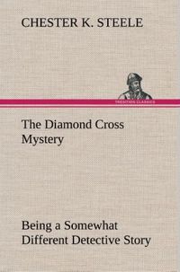 Produktbild: The Diamond Cross Mystery Being a Somewhat Different Detective Story