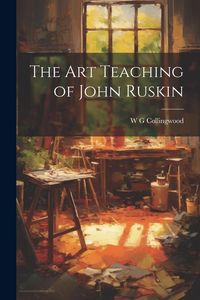 Produktbild: The Art Teaching of John Ruskin