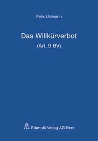 Produktbild: Das Willk&uuml;rverbot (Art. 9 BV)