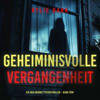 Produktbild: Geheiminisvolle Vergangenheit (Ein Aria Brandt Psychothriller &ndash; Band F&uuml;nf)
