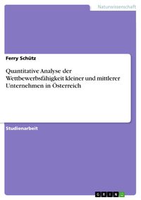 Produktbild: Quantitative Analyse der Wettbewerbsf&auml;higkeit kleiner und mittlerer Unternehmen in &Ouml;sterreich