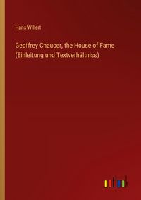 Produktbild: Geoffrey Chaucer, the House of Fame (Einleitung und Textverh&auml;ltniss)