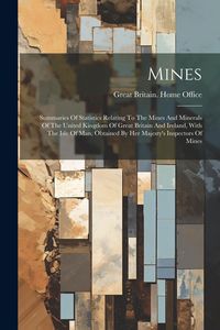 Produktbild: Mines: Summaries Of Statistics Relating To The Mines And Minerals Of The United Kingdom Of Great Britain And Ireland, With Th