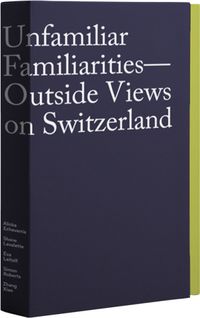 Produktbild: Unfamiliar Familiarities&mdash;Outside Views on Switzerland