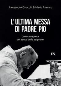 Produktbild: L' ultima messa di Padre Pio. L'anima segreta del santo delle stigmate