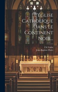 Produktbild: L'&eacute;glise Catholique Dans Le Continent Noir...