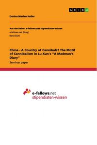 Produktbild: China - A Country of Cannibals? The Motif of Cannibalism in Lu Xun's "A Madman's Diary"