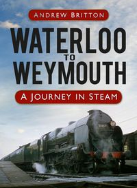 Produktbild: Britton, A: Waterloo to Weymouth