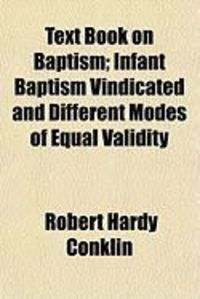 Produktbild: Text Book on Baptism; Infant Baptism Vindicated and Different Modes of Equal Validity