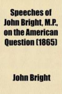 Produktbild: Speeches of John Bright, M.P., on the American Question