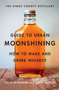 Produktbild: The Kings County Distillery Guide to Urban Moonshining
