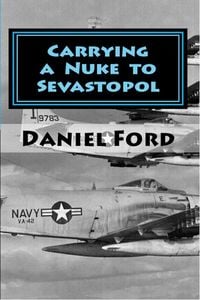 Produktbild: Carrying a Nuke to Sevastopol: One Pilot, One Engine, and One Plutonium Bomb