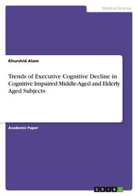 Produktbild: Trends of Executive Cognitive Decline in Cognitive Impaired Middle-Aged and Elderly Aged Subjects