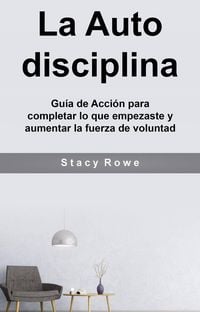 Produktbild: La Auto disciplina: Gu&iacute;a de Acci&oacute;n para completar lo que empezaste y aumentar la fuerza de voluntad