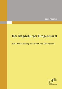 Produktbild: Der Magdeburger Drogenmarkt: Eine Betrachtung aus Sicht von &Ouml;konomen