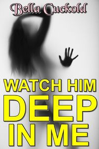 Produktbild: Watch Him Deep In Me! (Stretched By Black: Cuckold, #81)
