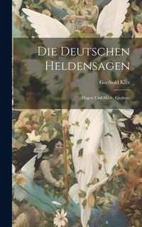 Produktbild: Die Deutschen Heldensagen: (hagen Und Hilde, Gudrun)