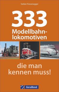 Bild vom Artikel 333 Modellbahnlokomotiven, die man kennen muss! vom Autor Stefan Friesenegger