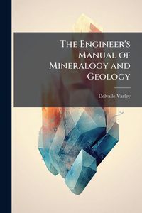 Produktbild: The Engineer's Manual of Mineralogy and Geology