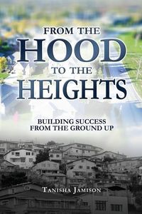 Produktbild: From the Hood to the Heights: Building Success from the Ground Up