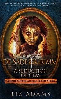 Produktbild: De Sade & Grimm, A Seduction of Clay (Salacious Medieval Mysteries, #2)