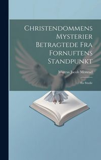 Produktbild: Christendommens Mysterier Betragtede Fra Fornuftens Standpunkt: En Studie