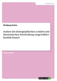 Produktbild: Analyse der demographischen, sozialen und &ouml;konomischen Entwicklung ausgew&auml;hlter Karibik-Staaten