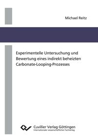 Produktbild: Experimentelle Untersuchung und Bewertung eines indirekt beheizten Carbonate-Looping-Prozesses