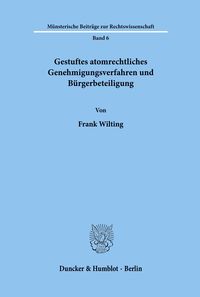 Gestuftes atomrechtliches Genehmigungsverfahren und Bürgerbeteiligung. Frank Wilting