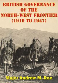 Produktbild: British Governance Of The North-West Frontier (1919 To 1947): A Blueprint For Contemporary Afghanistan?
