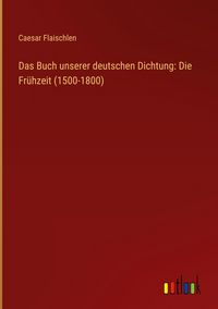 Produktbild: Das Buch unserer deutschen Dichtung: Die Fr&uuml;hzeit (1500-1800)