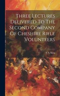 Produktbild: Three Lectures Delivered To The Second Company Of Cheshire Rifle Volunteers