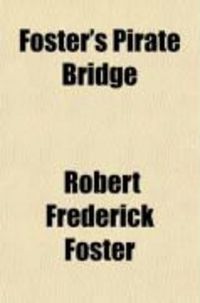 Produktbild: Foster's Pirate Bridge; The Latest Development of Auction Bridge, with the Full Code of the Official Laws