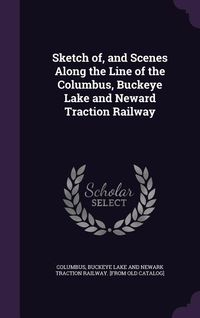 Produktbild: Sketch of, and Scenes Along the Line of the Columbus, Buckeye Lake and Neward Traction Railway