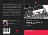 Produktbild: Fatores que Afetam a Satisfa&ccedil;&atilde;o no Trabalho no Servi&ccedil;o P&uacute;blico: