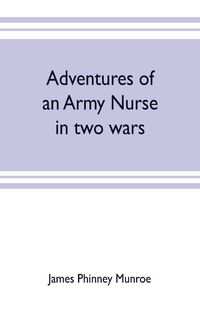 Produktbild: Adventures of an army nurse in two wars; Edited from the diary and correspondence of Mary Phinney, baroness von Olnhausen