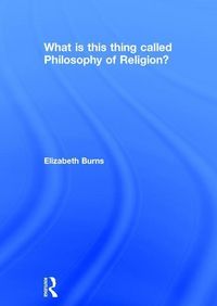 Produktbild: Burns, E: What is this thing called Philosophy of Religion?