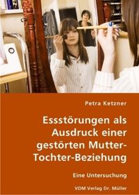 Produktbild: Essst&ouml;rungen als Ausdruck einer gest&ouml;rten Mutter-Tochter-Beziehung