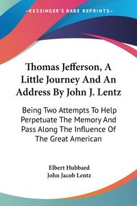 Produktbild: Hubbard, E: Thomas Jefferson, A Little Journey And An Addres