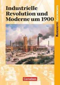 Produktbild: Kurshefte Geschichte. Industrielle Revolution und Moderne um 1900. Sch&uuml;lerband