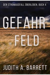 Produktbild: Gefahr im Feld (Den Stromausfall &Uuml;berleben, #4)