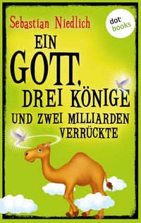 Produktbild: Ein Gott, drei K&ouml;nige und zwei Milliarden Verr&uuml;ckte