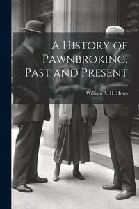 Produktbild: A History of Pawnbroking, Past and Present
