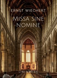 Produktbild: Ernst Wiechert: Missa sine nomine. Vollst&auml;ndige Neuausgabe