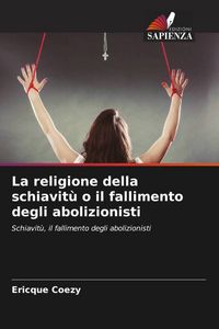 Produktbild: La religione della schiavit&ugrave; o il fallimento degli abolizionisti