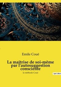 Produktbild: La ma&icirc;trise de soi-m&ecirc;me par l'autosuggestion consciente