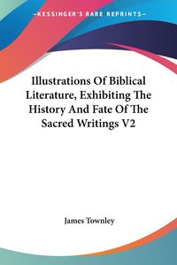 Produktbild: Townley, J: Illustrations Of Biblical Literature, Exhibiting