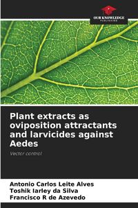 Produktbild: Plant extracts as oviposition attractants and larvicides against Aedes