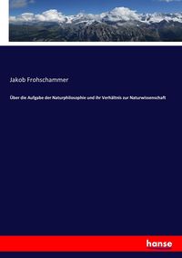 Produktbild: &Uuml;ber die Aufgabe der Naturphilosophie und ihr Verh&auml;ltnis zur Naturwissenschaft