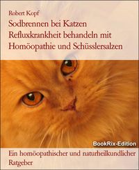 Produktbild: Sodbrennen bei Katzen Refluxkrankheit behandeln mit Hom&ouml;opathie und Sch&uuml;sslersalzen